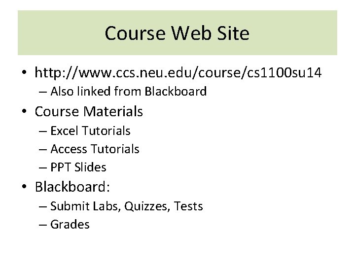 Course Web Site • http: //www. ccs. neu. edu/course/cs 1100 su 14 – Also