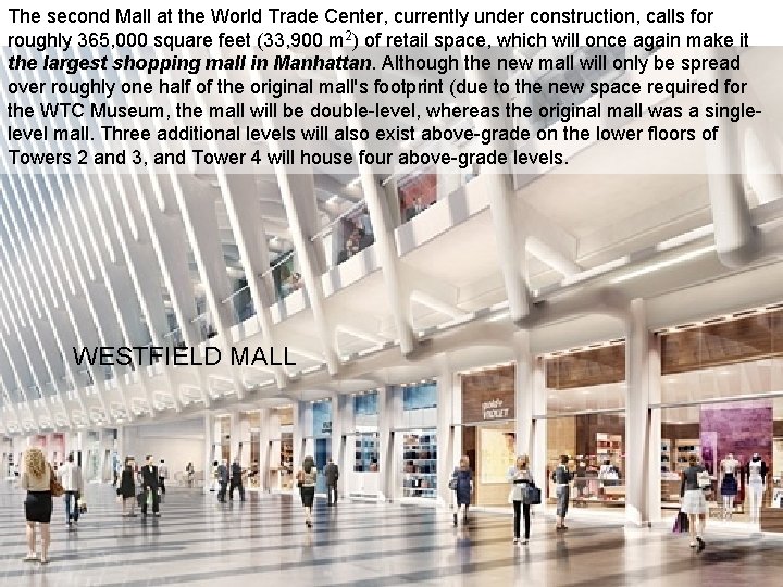 The second Mall at the World Trade Center, currently under construction, calls for roughly