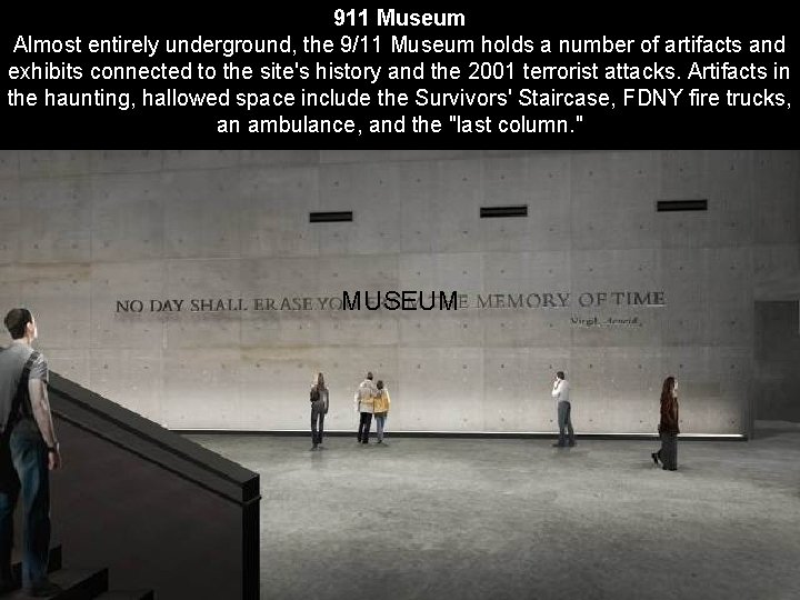 911 Museum Almost entirely underground, the 9/11 Museum holds a number of artifacts and