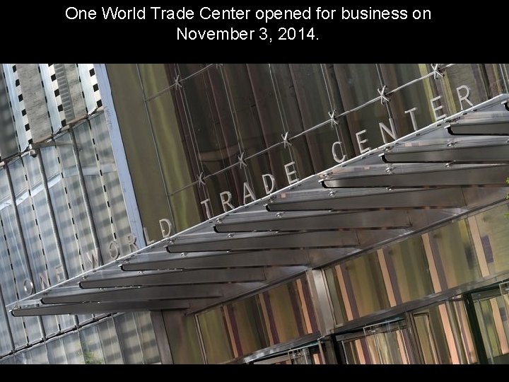 One World Trade Center opened for business on November 3, 2014. 