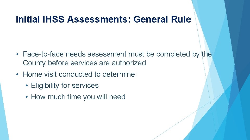 Initial IHSS Assessments: General Rule • Face-to-face needs assessment must be completed by the