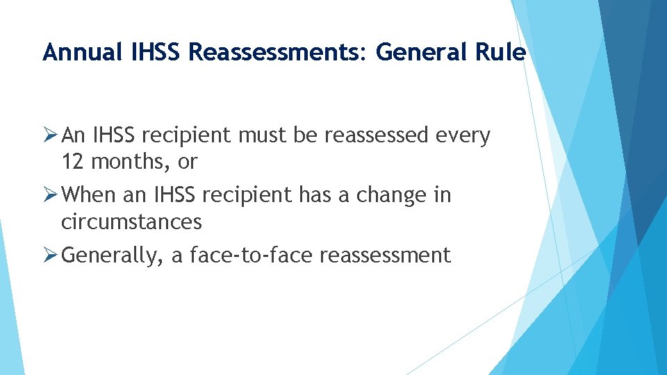 Annual IHSS Reassessments: General Rule Ø An IHSS recipient must be reassessed every 12