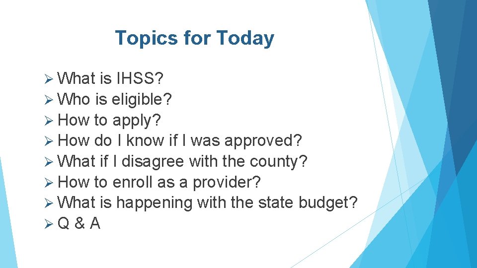 Topics for Today Ø What is IHSS? Ø Who is eligible? Ø How to