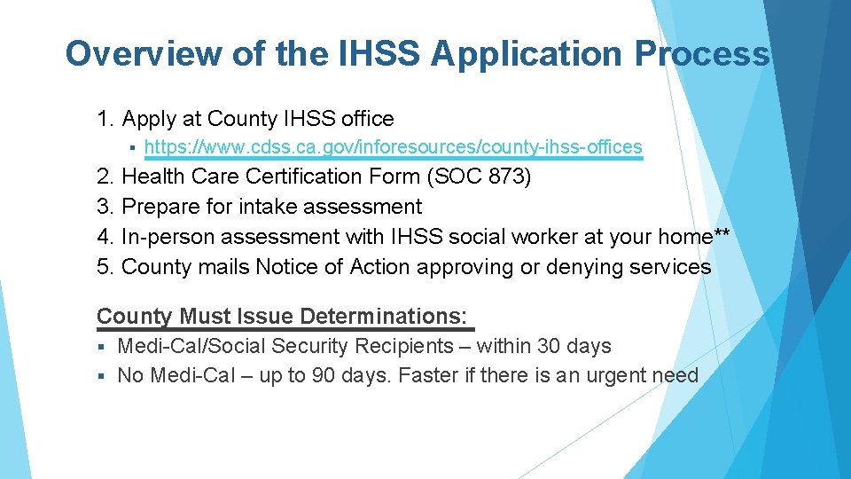 Overview of the IHSS Application Process 1. Apply at County IHSS office § https: