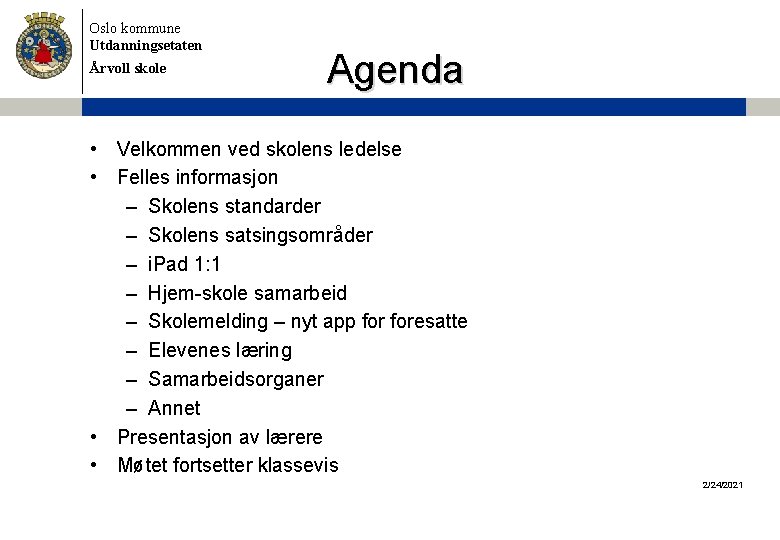 Oslo kommune Utdanningsetaten Årvoll skole Agenda • Velkommen ved skolens ledelse • Felles informasjon