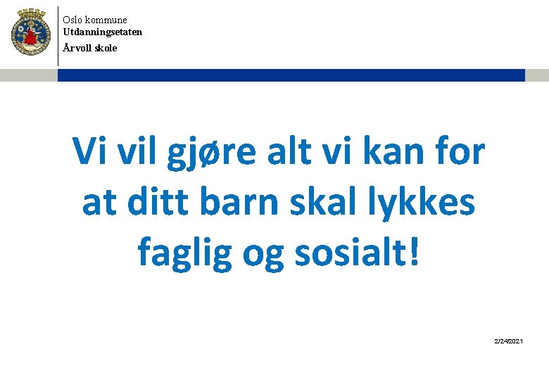 Oslo kommune Utdanningsetaten Årvoll skole Vi vil gjøre alt vi kan for at ditt