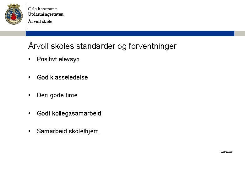 Oslo kommune Utdanningsetaten Årvoll skoles standarder og forventninger • Positivt elevsyn • God klasseledelse
