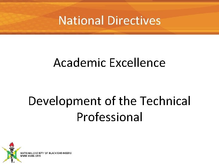 National Directives Academic Excellence Development of the Technical Professional NATIONAL SOCIETY OF BLACK ENGINEERS