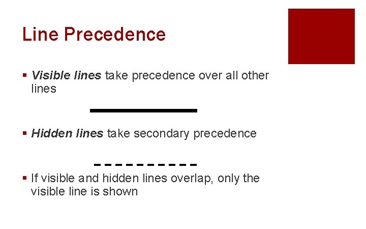 Line Precedence § Visible lines take precedence over all other lines § Hidden lines