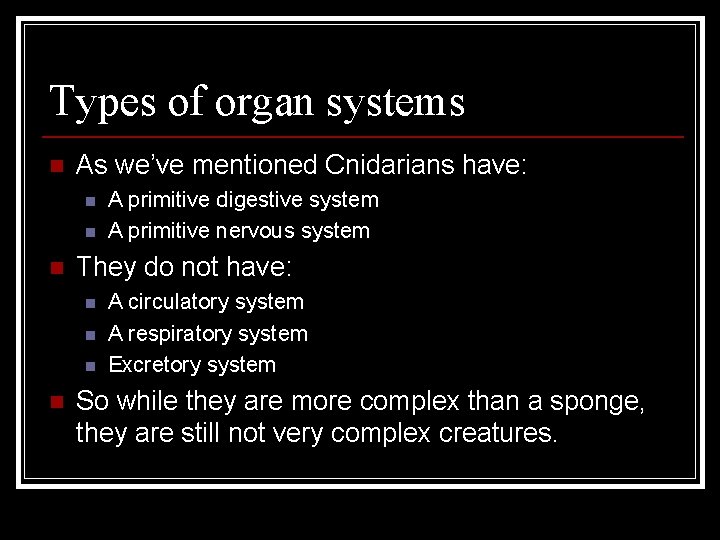 Types of organ systems n As we’ve mentioned Cnidarians have: n n n They