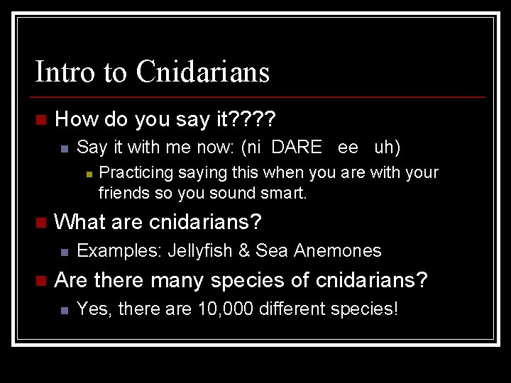 Intro to Cnidarians n How do you say it? ? n Say it with