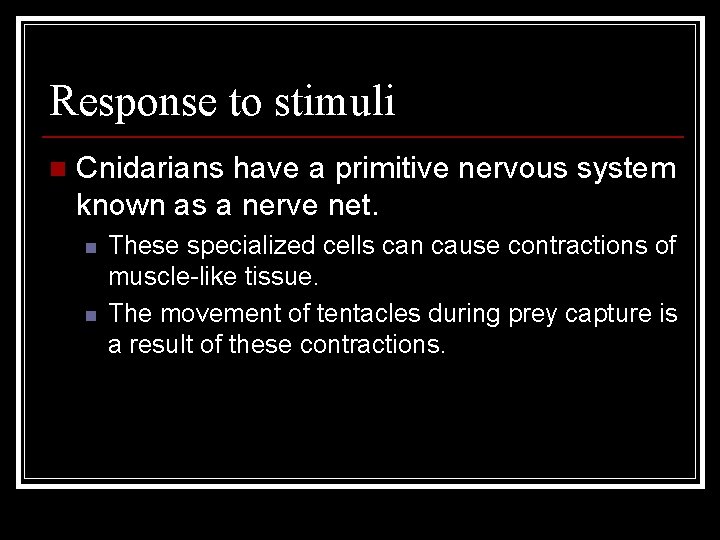Response to stimuli n Cnidarians have a primitive nervous system known as a nerve