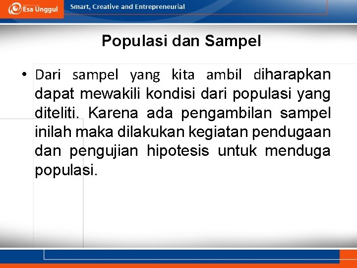 Populasi dan Sampel • Dari sampel yang kita ambil diharapkan dapat mewakili kondisi dari