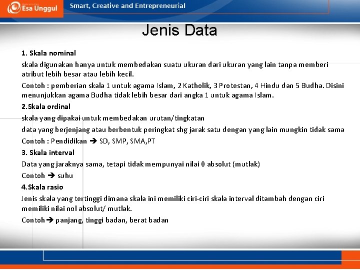 Jenis Data 1. Skala nominal skala digunakan hanya untuk membedakan suatu ukuran dari ukuran