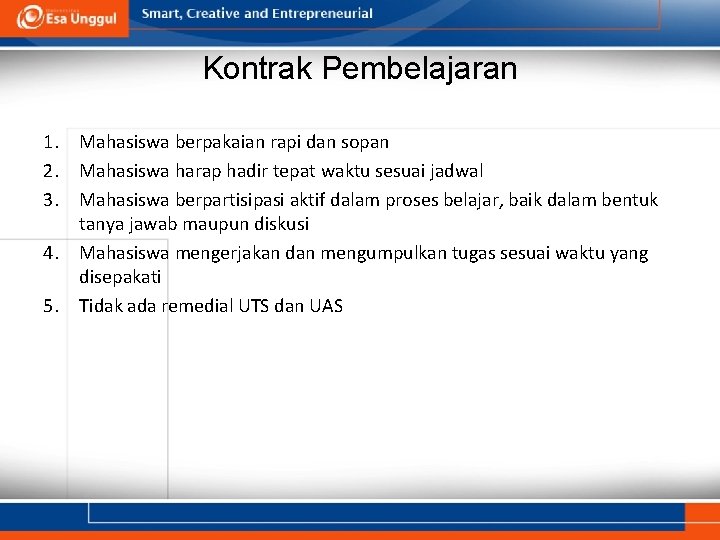 Kontrak Pembelajaran 1. Mahasiswa berpakaian rapi dan sopan 2. Mahasiswa harap hadir tepat waktu