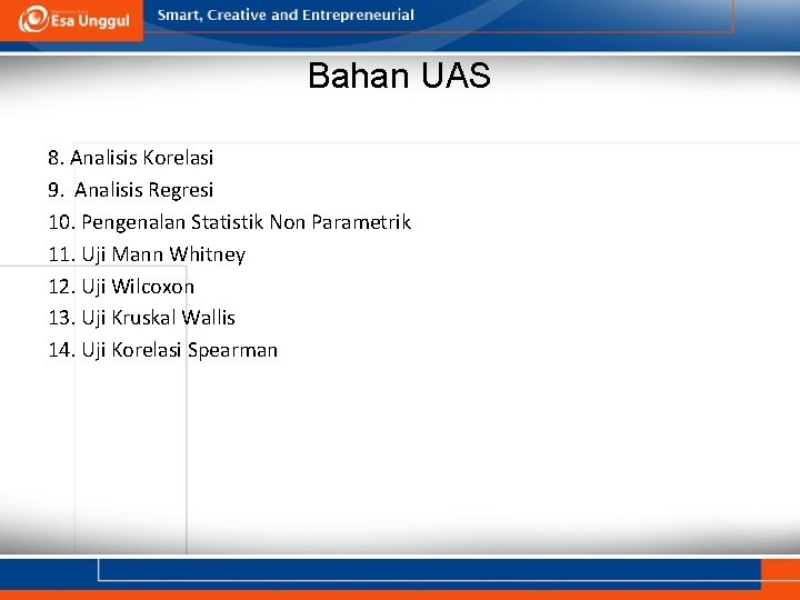 Bahan UAS 8. Analisis Korelasi 9. Analisis Regresi 10. Pengenalan Statistik Non Parametrik 11.