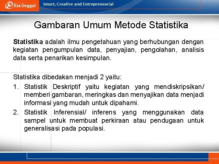 Gambaran Umum Metode Statistika adalah ilmu pengetahuan yang berhubungan dengan kegiatan pengumpulan data, penyajian,