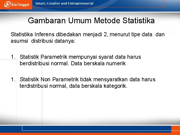 Gambaran Umum Metode Statistika Inferens dibedakan menjadi 2, menurut tipe data dan asumsi distribusi