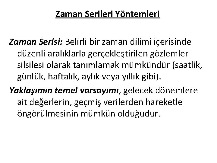 Zaman Serileri Yöntemleri Zaman Serisi: Belirli bir zaman dilimi içerisinde düzenli aralıklarla gerçekleştirilen gözlemler