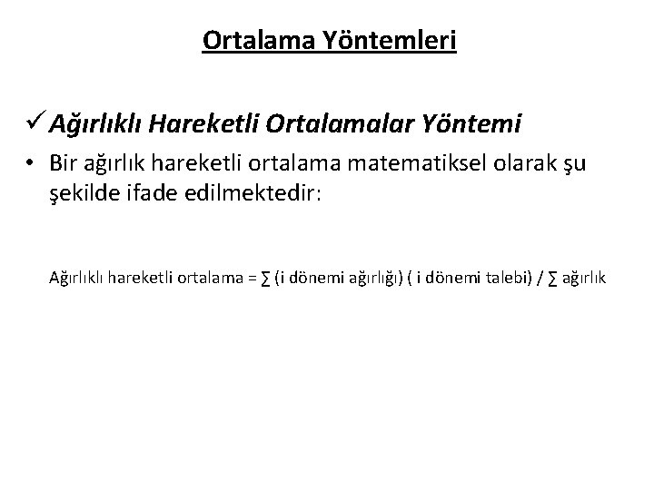 Ortalama Yöntemleri ü Ağırlıklı Hareketli Ortalamalar Yöntemi • Bir ağırlık hareketli ortalama matematiksel olarak