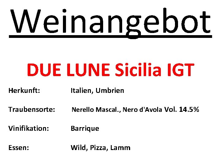 Weinangebot DUE LUNE Sicilia IGT Herkunft: Italien, Umbrien Traubensorte: Nerello Mascal. , Nero d'Avola