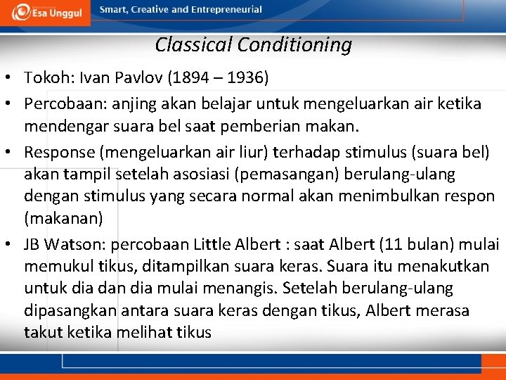 Classical Conditioning • Tokoh: Ivan Pavlov (1894 – 1936) • Percobaan: anjing akan belajar