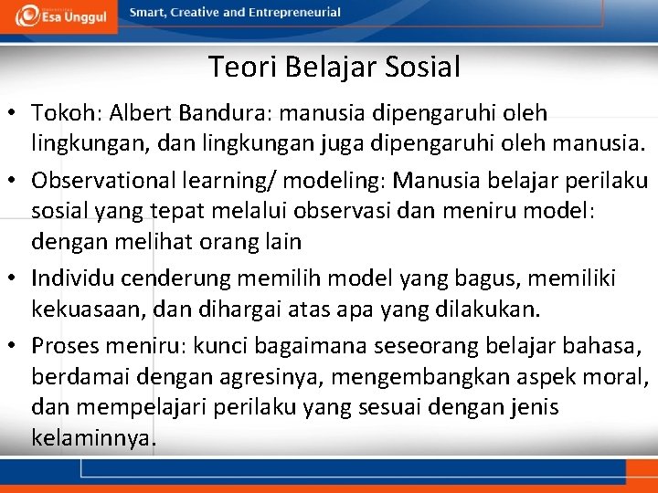 Teori Belajar Sosial • Tokoh: Albert Bandura: manusia dipengaruhi oleh lingkungan, dan lingkungan juga