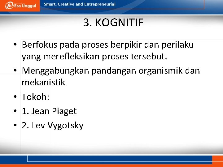 3. KOGNITIF • Berfokus pada proses berpikir dan perilaku yang merefleksikan proses tersebut. •