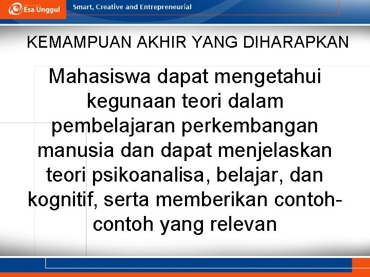 KEMAMPUAN AKHIR YANG DIHARAPKAN Mahasiswa dapat mengetahui kegunaan teori dalam pembelajaran perkembangan manusia dan