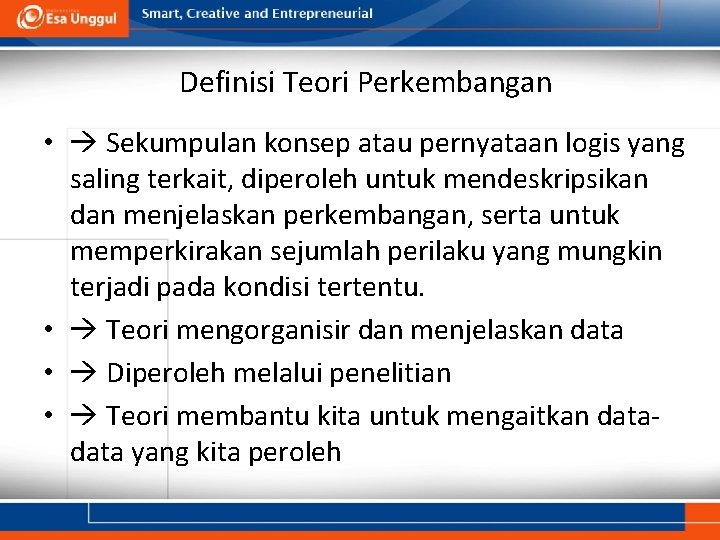 Definisi Teori Perkembangan • Sekumpulan konsep atau pernyataan logis yang saling terkait, diperoleh untuk