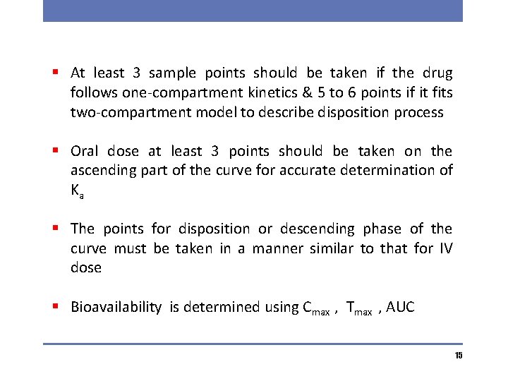 § At least 3 sample points should be taken if the drug follows one-compartment