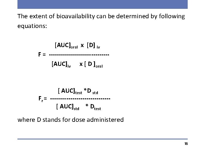The extent of bioavailability can be determined by following equations: [AUC]oral x [D] iv