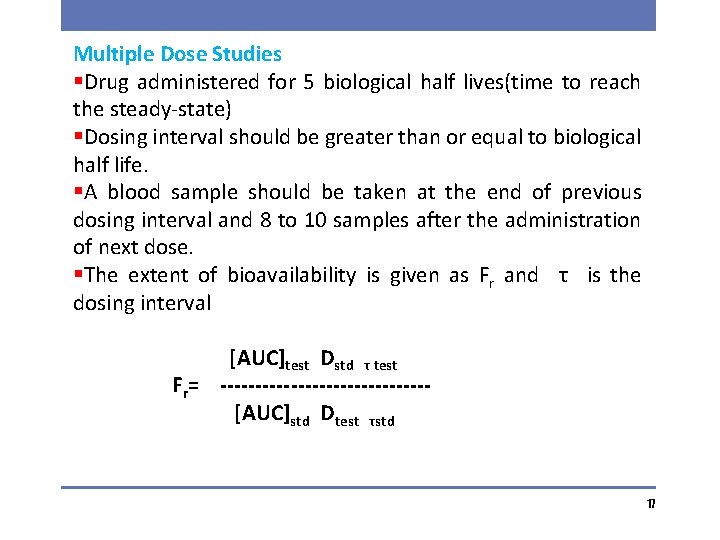 Multiple Dose Studies §Drug administered for 5 biological half lives(time to reach the steady-state)