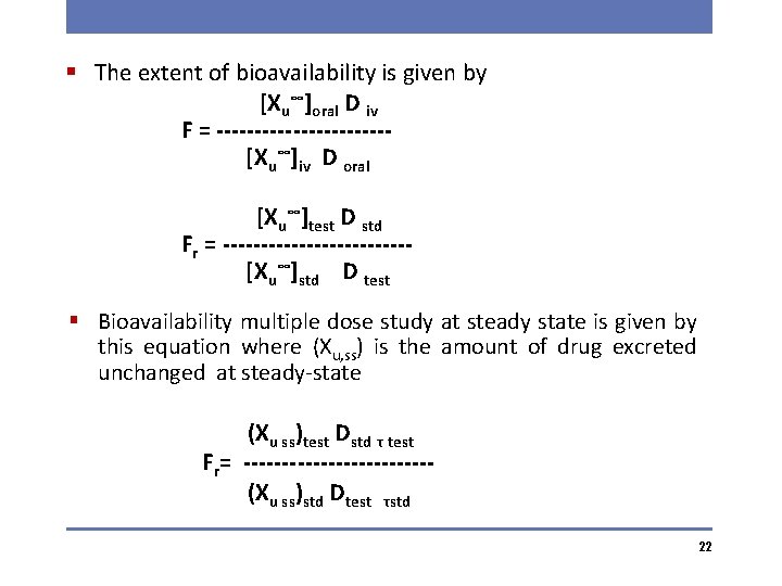 § The extent of bioavailability is given by [Xu∞]oral D iv F = -----------[Xu∞]iv