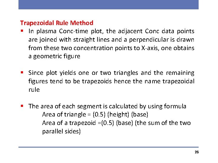 Trapezoidal Rule Method § In plasma Conc-time plot, the adjacent Conc data points are