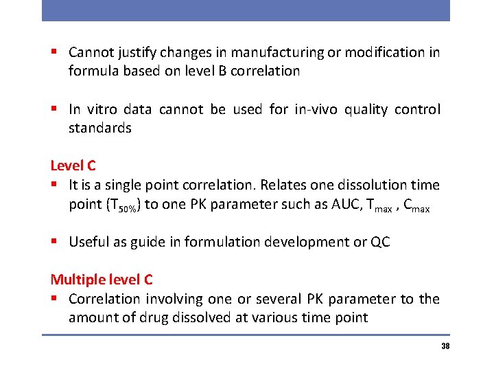 § Cannot justify changes in manufacturing or modification in formula based on level B