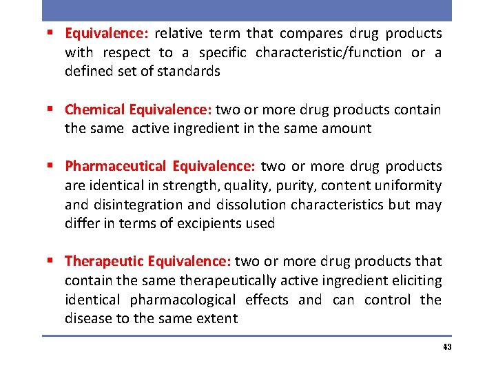 § Equivalence: relative term that compares drug products with respect to a specific characteristic/function
