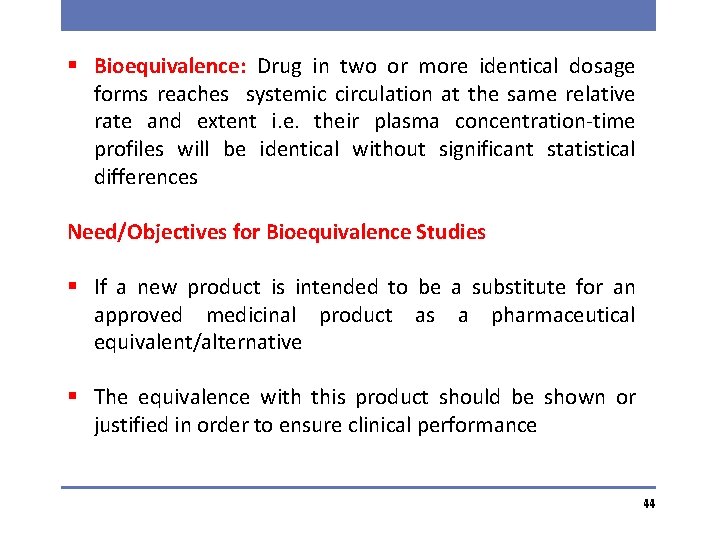 § Bioequivalence: Drug in two or more identical dosage forms reaches systemic circulation at