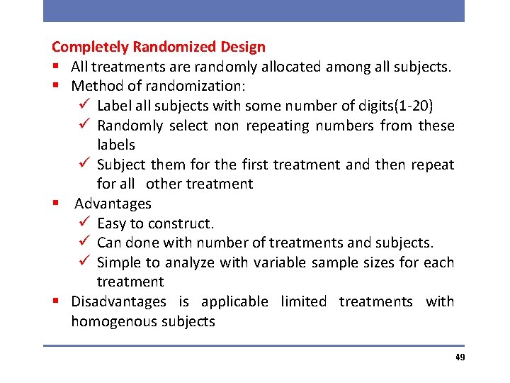 Completely Randomized Design § All treatments are randomly allocated among all subjects. § Method