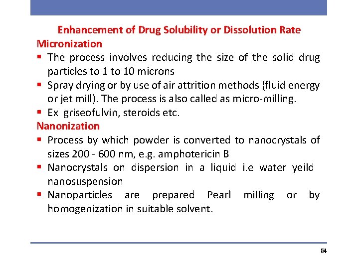Enhancement of Drug Solubility or Dissolution Rate Micronization § The process involves reducing the