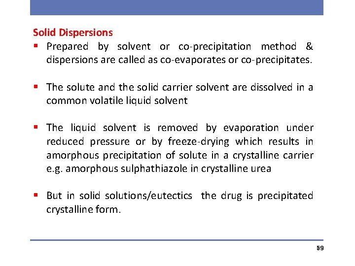 Solid Dispersions § Prepared by solvent or co-precipitation method & dispersions are called as