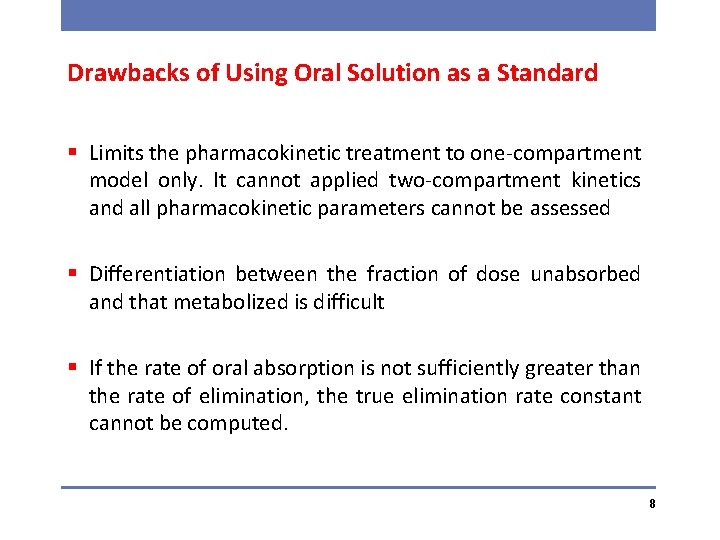 Drawbacks of Using Oral Solution as a Standard § Limits the pharmacokinetic treatment to
