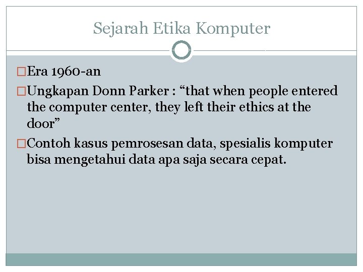 Sejarah Etika Komputer �Era 1960 -an �Ungkapan Donn Parker : “that when people entered
