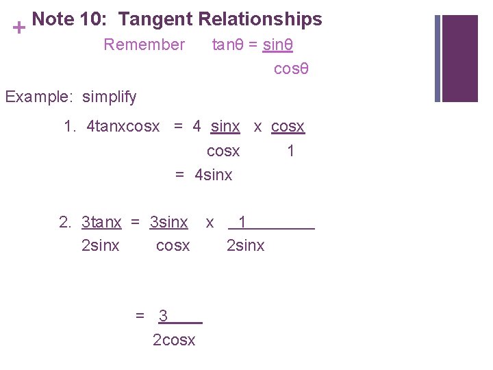 + Note 10: Tangent Relationships Remember tanθ = sinθ cosθ Example: simplify 1. 4