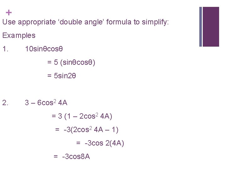 + Use appropriate ‘double angle’ formula to simplify: Examples 1. 10 sinθcosθ = 5