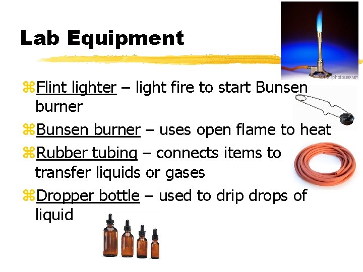 Lab Equipment z. Flint lighter – light fire to start Bunsen burner z. Bunsen