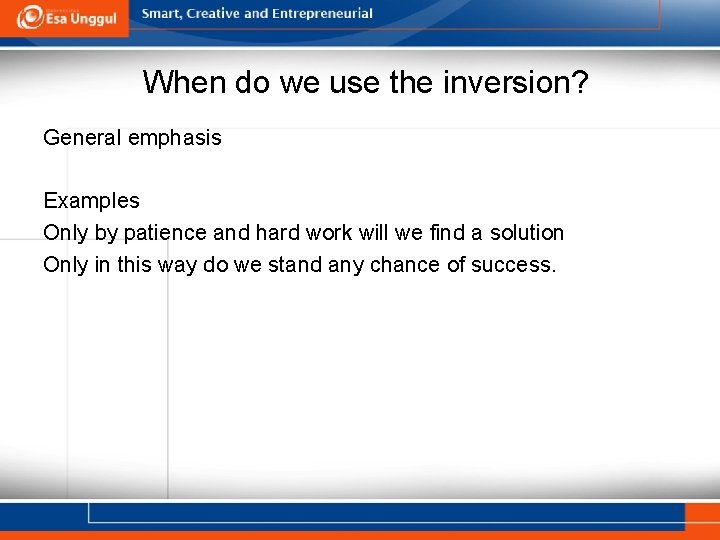 When do we use the inversion? General emphasis Examples Only by patience and hard