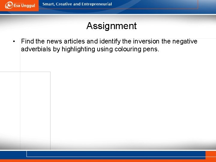 Assignment • Find the news articles and identify the inversion the negative adverbials by