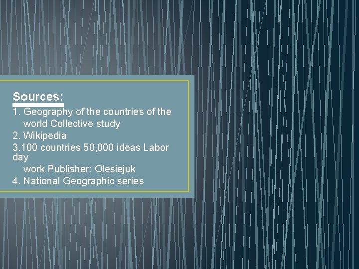 Sources: 1. Geography of the countries of the world Collective study 2. Wikipedia 3.