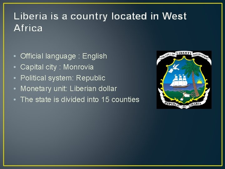 Liberia is a country located in West Africa • • • Official language :